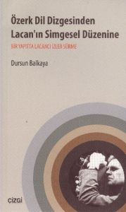 Özerk Dil Dizgesinden Lacan’ın Simgesel Düzenine                                                                                                                                                                                                               