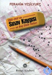 ÖSS - OKS’de Sınav Kaygısı ve Baş Etme Yolları                                                                                                                                                                                                                 
