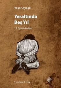 Yeraltında Beş Yıl - 12 Eylül Anıları                                                                                                                                                                                                                          
