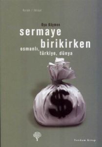 Sermaye Birikirken - Osmanlı,Türkiye,Dünya                                                                                                                                                                                                                     