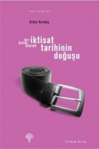 Bir Bilim Olarak İktisat Tarihinin Doğuşu                                                                                                                                                                                                                      