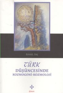 Türk Düşüncesinde Kozmogoni-Kozmoloji                                                                                                                                                                                                                          