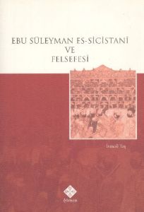 Ebu Süleyman Es-Sicistani ve Felsefesi                                                                                                                                                                                                                         