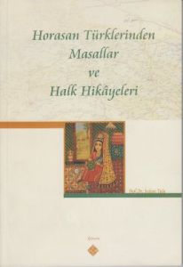 Horasan Türklerinden Masallar ve Halk Hikayeleri                                                                                                                                                                                                               