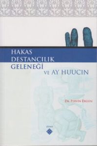 Hakas Destancılık Geleneği ve Ay Huucın                                                                                                                                                                                                                        