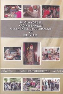 Muğla Yöresi Kadın Merkezli Geleneksel Uygulamalar                                                                                                                                                                                                             
