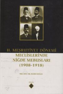 2. Meşrutiyet Dönemi Meclislerinde Niğde Mebusları                                                                                                                                                                                                             