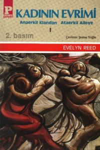Kadının Evrimi 1 Anaerkil Klandan Ataerkil Aileye                                                                                                                                                                                                              