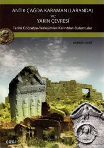 Antik Çağda Karaman (Laranda) ve Yakın Çevresi                                                                                                                                                                                                                 