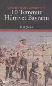 Osmanlı’dan Cumhuriyet’e 10 Temmuz Hürriyet Bayram                                                                                                                                                                                                             