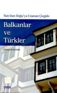 Batı’dan Doğu’ya Uzanan Çizgide Balkanlar ve Türkl                                                                                                                                                                                                             