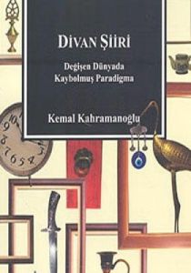 Divan Şiiri Değişen Dünyada Kaybolmuş Paradigma                                                                                                                                                                                                                