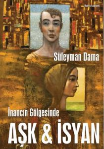 İnancın Gölgesinde Aşk ve İsyan                                                                                                                                                                                                                                