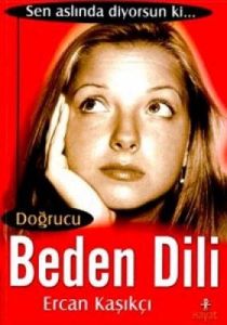 Doğrucu Beden Dili:Sen Aslında Diyorsun Ki...                                                                                                                                                                                                                  