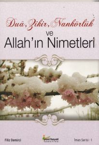 Dua, Zikir, Nankörlük ve Allah’ın Nimetleri                                                                                                                                                                                                                    