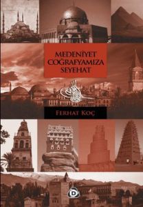 Medeniyet Coğrafyamıza Seyahat                                                                                                                                                                                                                                 