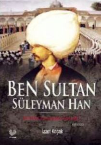 Ben Sultan Süleyman Han                                                                                                                                                                                                                                        