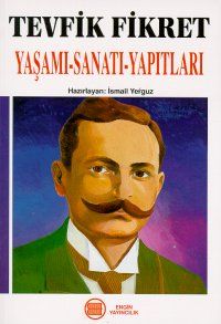 Tevfik Fikret Yaşamı-Sanatı-Yapıtları                                                                                                                                                                                                                          