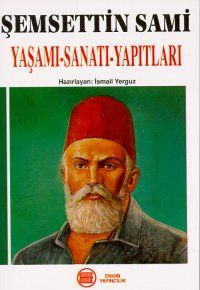 Şemsettin Sami Yaşamı-Sanatı-Yapıtları                                                                                                                                                                                                                         