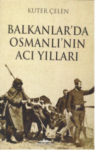Balkanlar’da Osmanlı’nın Acı Yılları                                                                                                                                                                                                                           
