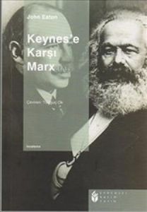 Keynes’e Karşı Marx                                                                                                                                                                                                                                            