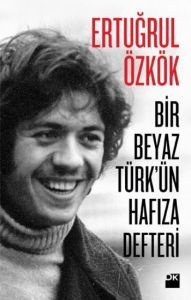 Bir Beyaz Türk’ün Hafıza Defteri                                                                                                                                                                                                                               