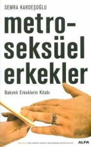 Metroseksüel Erkekler-Bakımlı Erkeklerin Kitabı                                                                                                                                                                                                                