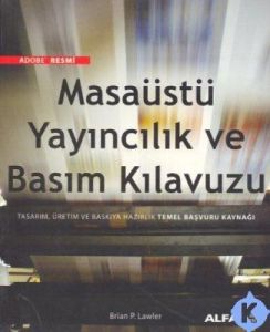 Masaüstü Yayıncılık ve Basım Kılavuzu                                                                                                                                                                                                                          