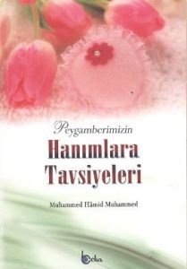 Peygamberimizin Hanımlara Tavsiyeleri                                                                                                                                                                                                                          