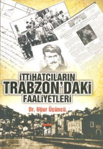 İttihatçıların Trabzon’daki Faaliyetleri                                                                                                                                                                                                                       
