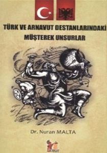 Türk ve Arnavut Destanlarındaki Müşterek Unsurlar                                                                                                                                                                                                              