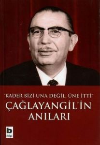 Çağlayangil’in Anıları Kader Bizi Una Değil, Üne İ                                                                                                                                                                                                             