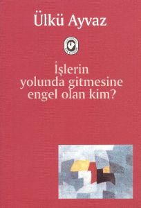 İşlerin Yolunda Gitmesine Engel Olan Kim                                                                                                                                                                                                                       