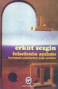 Felsefenin Açılımı Kuramsal Yapılardan Yapı-Çözüme                                                                                                                                                                                                             