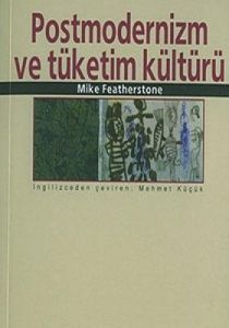 Postmodernizm ve Tüketim Kültürü                                                                                                                                                                                                                               
