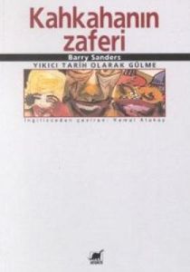Kahkahanın Zaferi:Yıkıcı Tarih Olarak Gülme                                                                                                                                                                                                                    