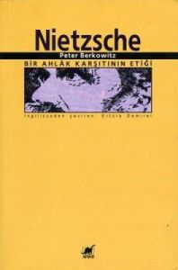 Nietzsche: Bir Ahlak Karşıtının Etiği                                                                                                                                                                                                                          