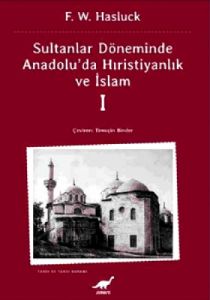 Sultanlar Zamanında Anadolu’da Hıristiyanlık ve İs                                                                                                                                                                                                             