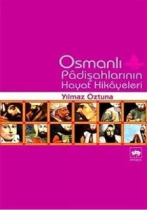 Osmanlı Padişahlarının Hayat Hikayeleri                                                                                                                                                                                                                        