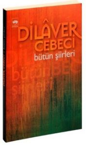 Dilaver Cebeci Bütün Şiirleri                                                                                                                                                                                                                                  