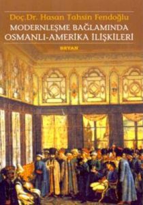 Modernleşme Bağlamında Osmanlı-Amerika İlişkileri                                                                                                                                                                                                              