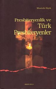 Presbiteryenlik ve Türk Presbiteryenler                                                                                                                                                                                                                        