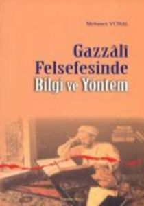 Gazzali Felsefesinde Bilgi ve Yöntem                                                                                                                                                                                                                           