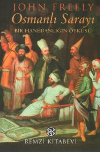 Osmanlı Sarayı Bir Hanedanlığın Öyküsü                                                                                                                                                                                                                         