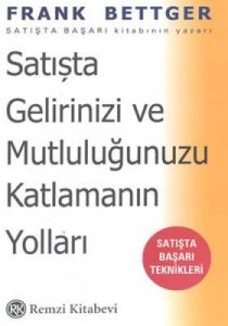 Satışta Gelirinizi ve Mutluluğunuzu Katlamanın Yol                                                                                                                                                                                                             