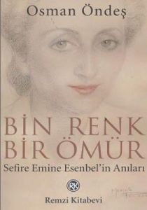 Bin Renk Bir Ömür Sefire Emine Esenbel’in Anıları                                                                                                                                                                                                              