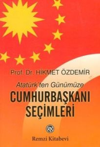 Atatürk’ten Günümüze Cumhurbaşkanı Seçimleri                                                                                                                                                                                                                   