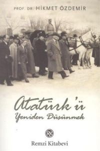 Atatürk’ü Yeniden Düşünmek                                                                                                                                                                                                                                     