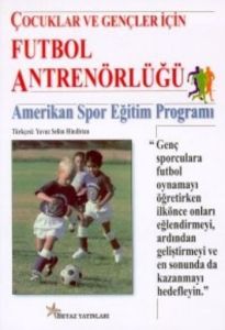 Çocuklar ve Gençler İçin Futbol Antrenörlüğü (Amer                                                                                                                                                                                                             