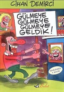 Gülmeye Gülmeye Gülmeye Geldik!                                                                                                                                                                                                                                